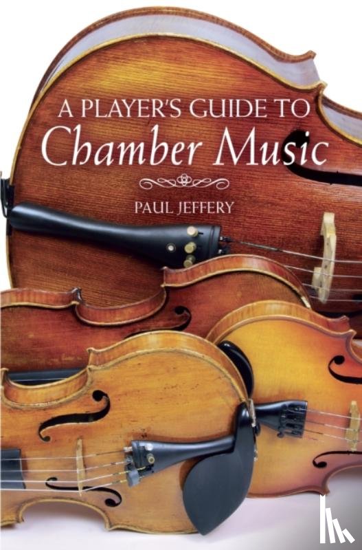 Jeffery, Paul - A Player's Guide to Chamber Music