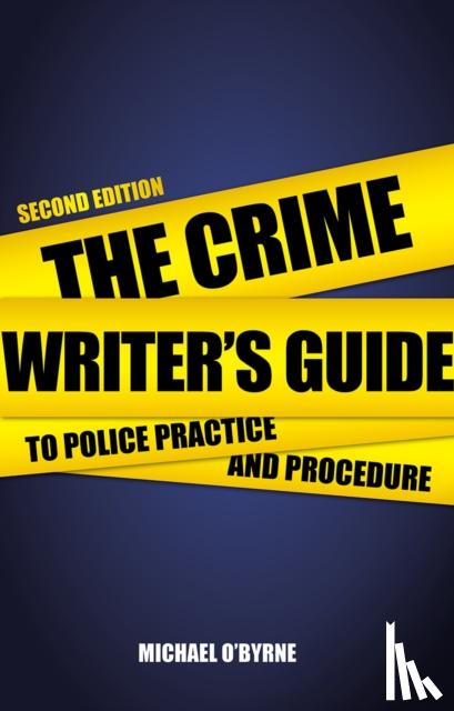 O'Byrne, Michael - Crime Writer's Guide to Police Practice and Procedure