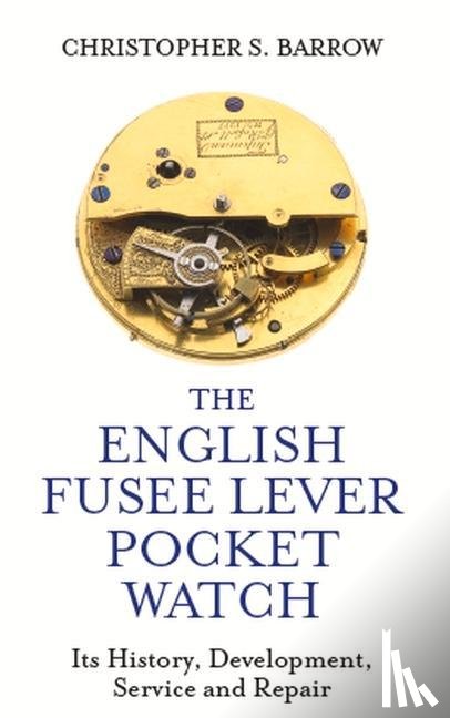 Barrow, Christopher S - The English Fusee Lever Pocket Watch
