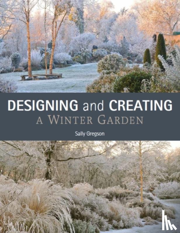 Gregson, Sally - Designing and Creating a Winter Garden