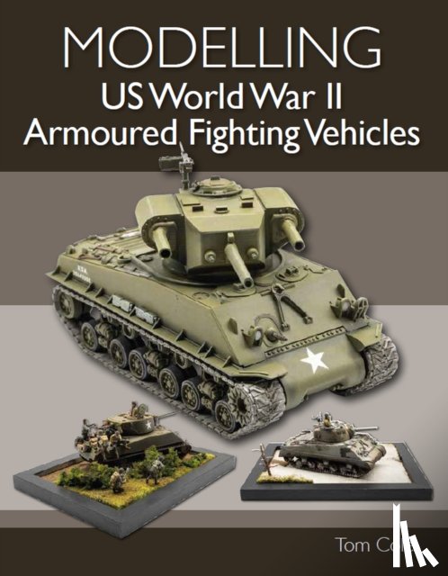 Cole, Tom - Modelling US World War II Armoured Fighting Vehicles
