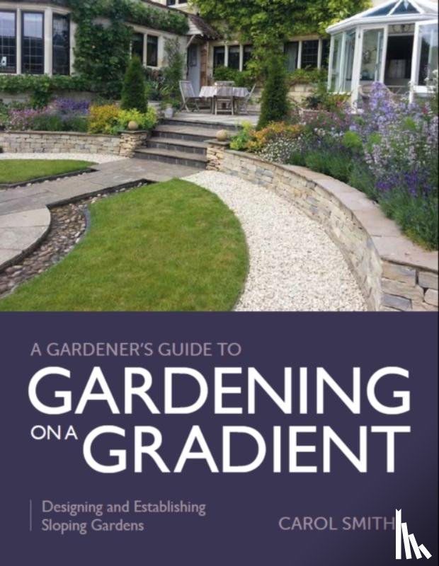 Smith, Carol - Gardener's Guide to Gardening on a Gradient