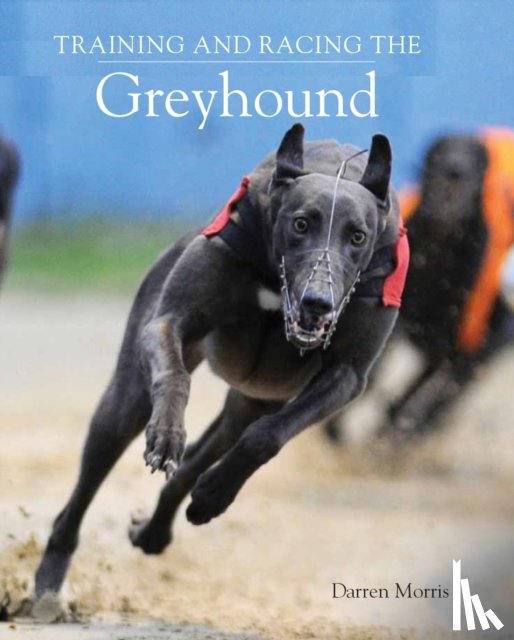 Morris, Darren - Training and Racing the Greyhound