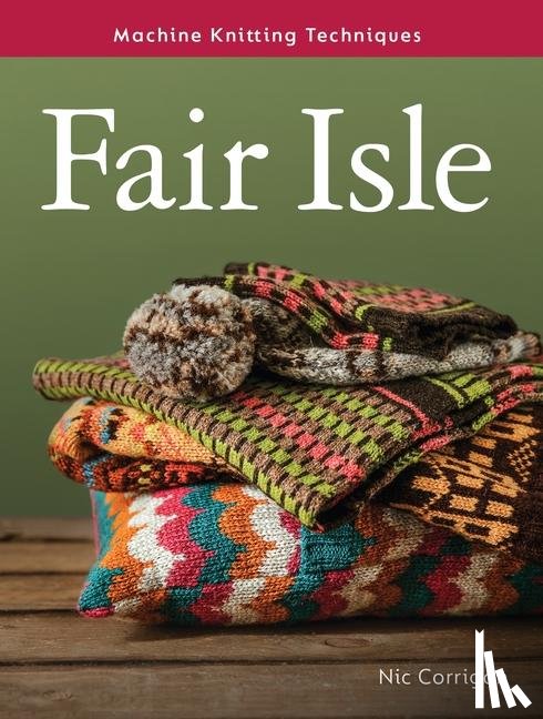 Corrigan, Nic - Machine Knitting Techniques: Fair Isle
