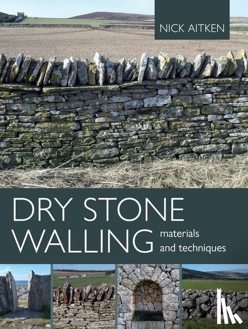 Aitken, Nick - Dry Stone Walling - Materials and Techniques