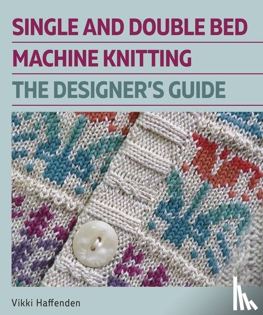 Haffenden, Vikki - Single and Double Bed Machine Knitting
