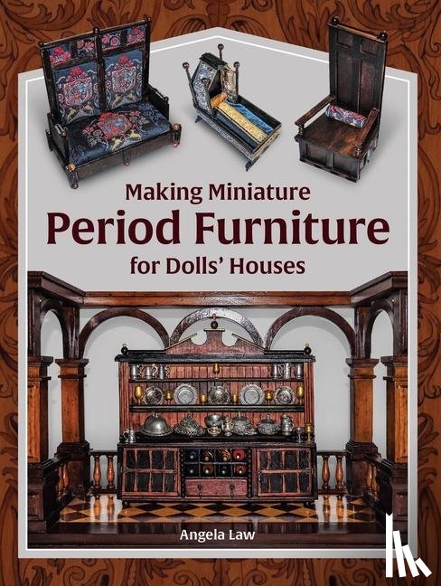Law, Angela - Making Miniature Period Furniture for Dolls’ Houses