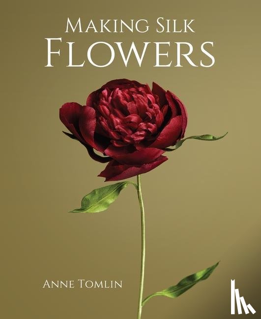 Tomlin, Anne - Making Silk Flowers
