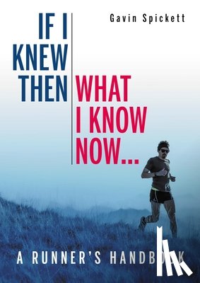 Spickett, Dr Gavin - If I Knew Then What I Know Now...