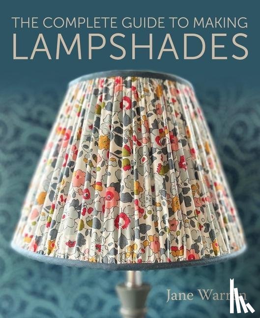 Warren, Jane - The Complete Guide to Making Lampshades