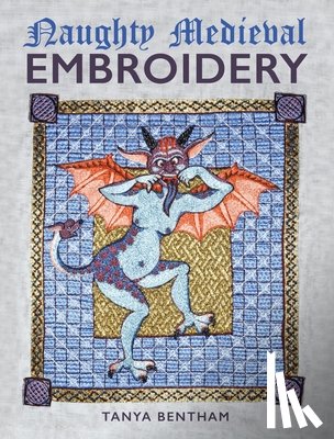 Bentham, Tanya - Naughty Medieval Embroidery