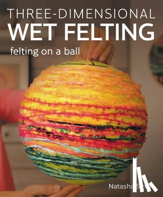 Smart, Natasha - Three-dimensional Wet Felting