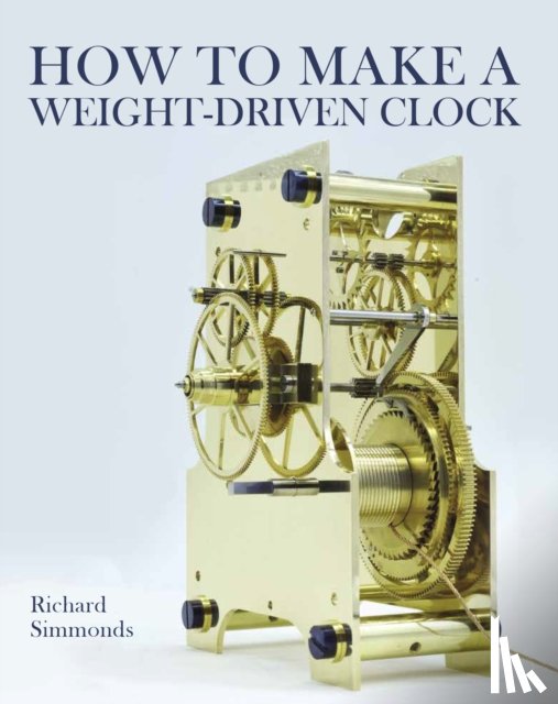 Simmonds, Richard - How to Make a Weight-Driven Clock