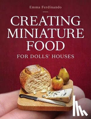 Ferdinando, Emma - Creating Miniature Food for Dolls' Houses