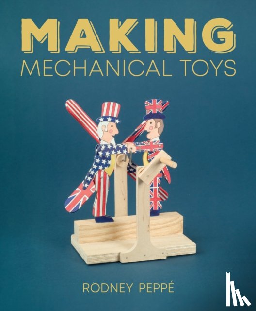 Peppe, Rodney - Making Mechanical Toys