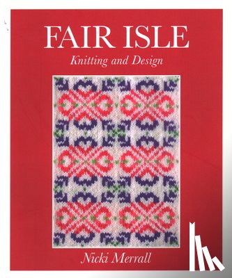 Merrall, Nicki - Fair Isle Knitting and Design