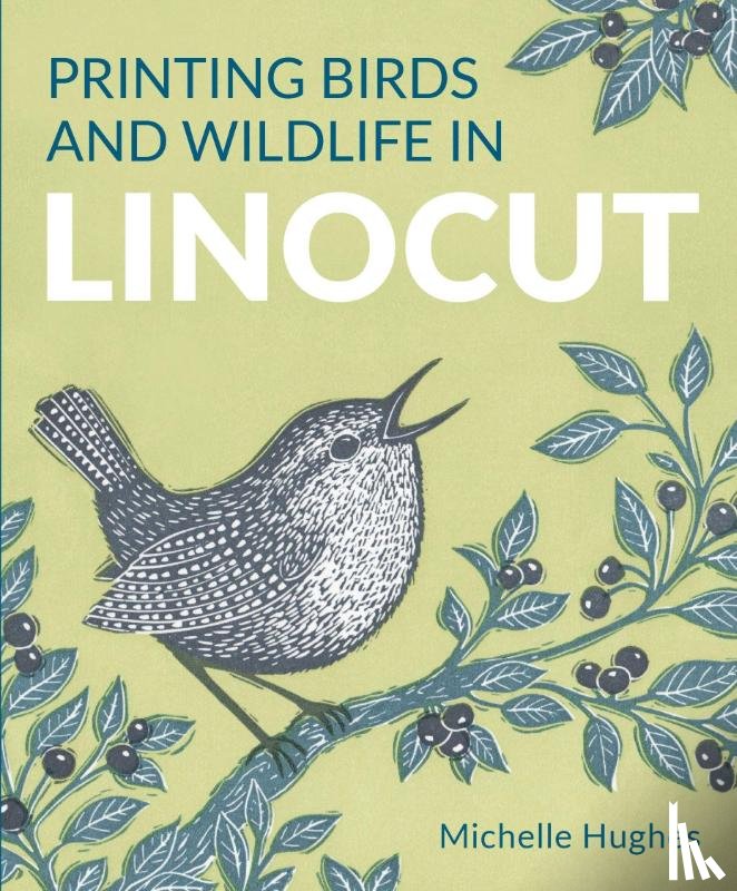 Hughes, Michelle - Printing Birds and Wildlife In Linocut