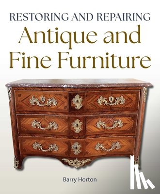 Horton, Barry - Restoring and Repairing Antique and Fine Furniture