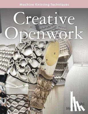 Malhotra, Yakshi - Creative Openwork - Machine Knitting Techniques