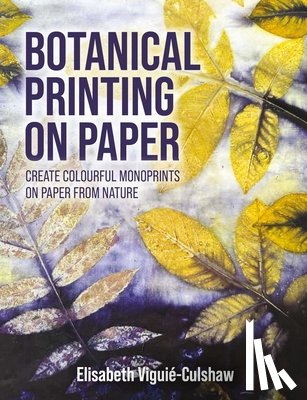 Viguie-Culshaw, Elisabeth - Botanical Printing On Paper