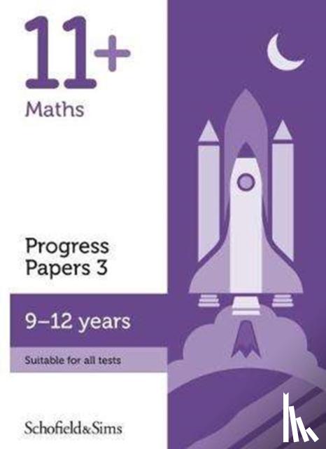 Schofield & Sims, Rebecca, Brant, Berry - 11+ Maths Progress Papers Book 3: KS2, Ages 9-12