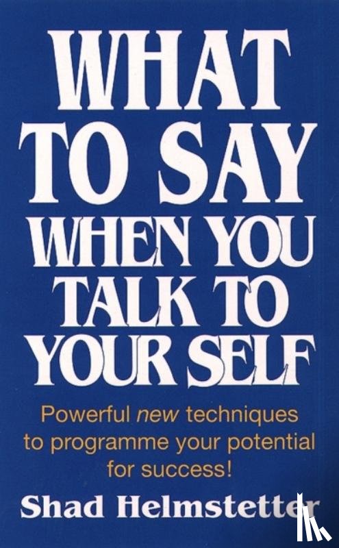 Helmstetter, Shad - What to Say When You Talk to Yourself