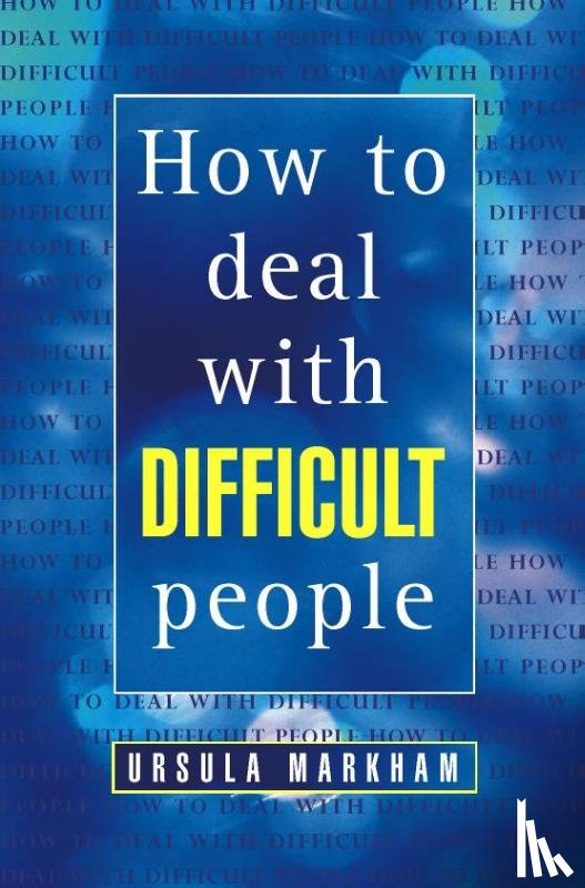 Markham, Ursula - How to Deal With Difficult People