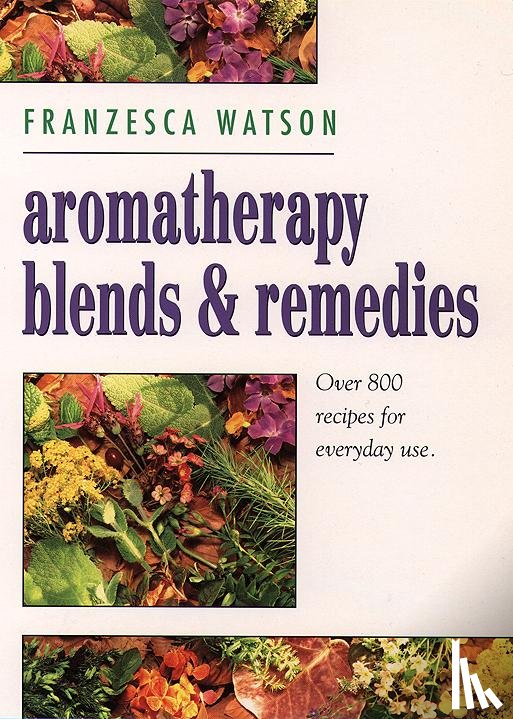 Watson, Franzesca - Aromatherapy, Blends and Remedies