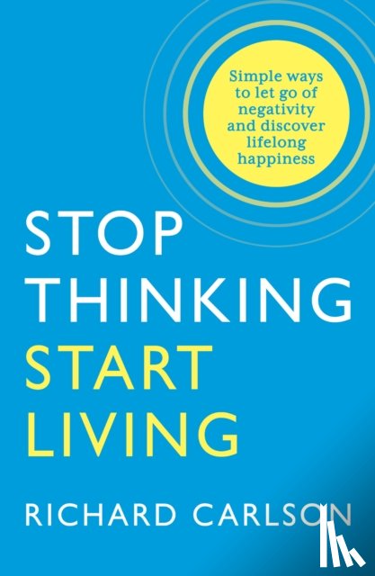 Carlson, Richard - Stop Thinking, Start Living