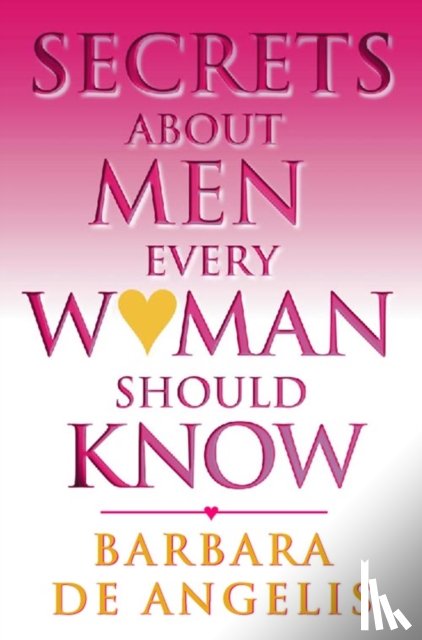 Angelis, Barbara De - Secrets About Men Every Woman Should Know
