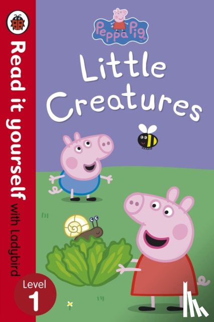 Ladybird, Peppa Pig - Peppa Pig: Little Creatures - Read it yourself with Ladybird