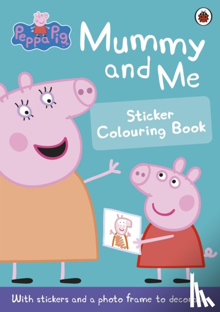 Peppa Pig - Peppa Pig: Mummy and Me Sticker Colouring Book