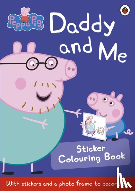 Peppa Pig - Peppa Pig: Daddy and Me Sticker Colouring Book