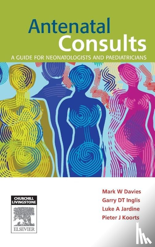 Davies, Mark (Staff Consultant Neonatologist, Inglis, Garry, Jardine, Luke, Koorts, Pieter - Antenatal Consults: A Guide for Neonatologists and Paediatricians