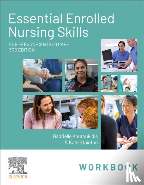 Koutoukidis, Gabby (Associate Director, Stainton, Kate (Strategy and Innovation Consultant - Essential Enrolled Nursing Skills Workbook for Person-Centred Care