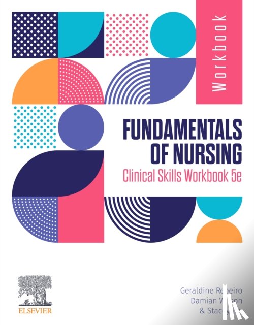 Rebeiro, Geraldine (Associate National Course Coordinator - Bachelor of Nursing/Bachelor of Business Administration, Wilson, Damian, Fuller, Stacey - Fundamentals of Nursing Clinical Skills Workbook
