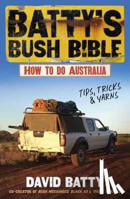 Batty, David - Batty's Bush Bible: How to Do Australia, a Hilarious Travel & Survival Guide for Aspiring Adventurers from the Beloved Co-Creator of Bush Mechanics, P
