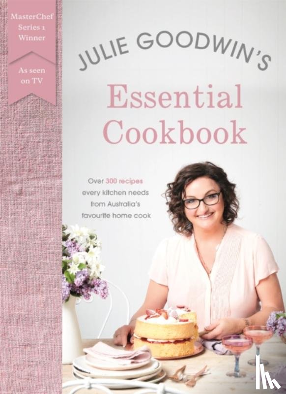 Goodwin, Julie - Julie Goodwin's Essential Cookbook