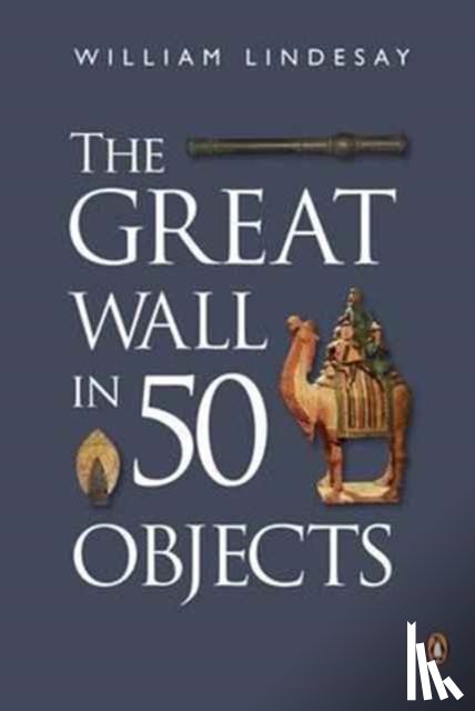 Lindesay, William - The Great Wall in 50 Objects