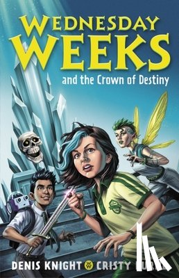 Knight, Denis, Burne, Cristy - Wednesday Weeks and the Crown of Destiny
