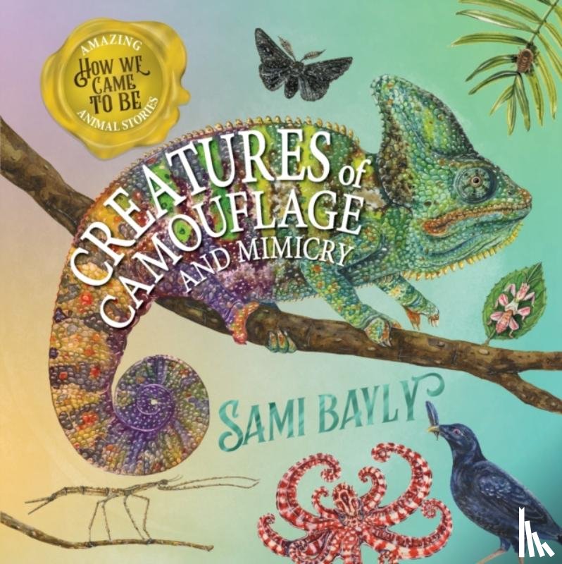 Bayly, Sami - How We Came to Be: Creatures of Camouflage and Mimicry