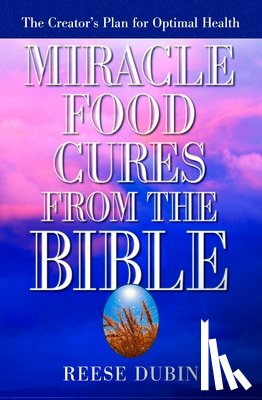 Dubin, Reese - Miracle Food Cures from the Bible