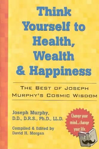 Murphy, Joseph - Think Yourself to Health, Wealth and Happiness