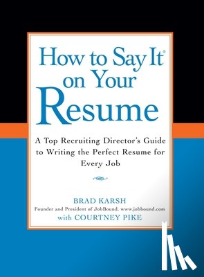 Karsh, Brad, Pike, Courtney - How to Say It on Your Resume