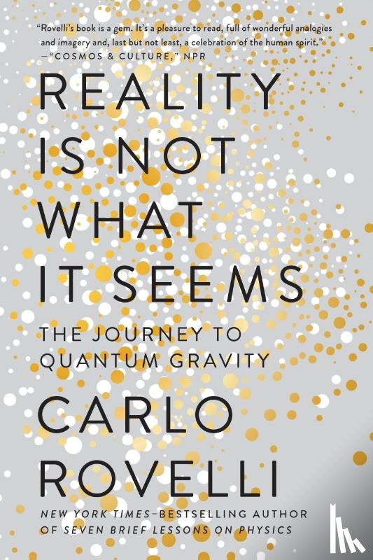 Rovelli, Carlo - REALITY IS NOT WHAT IT SEEMS