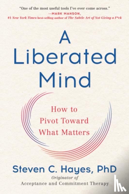 Steven C. Hayes, PhD - Liberated Mind