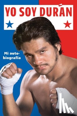 Duran, Roberto - Yo Soy Duran: Mi Autobiografia