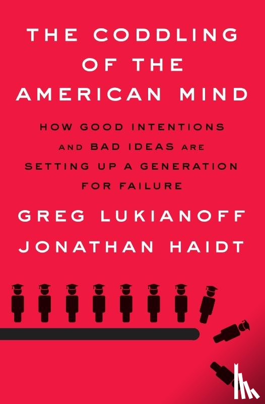 Lukianoff, Greg, Haidt, Jonathan - Coddling of the American Mind
