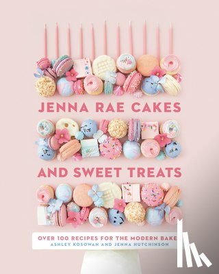 Hutchinson, Jenna, Kosowan, Ashley - Jenna Rae Cakes and Sweet Treats