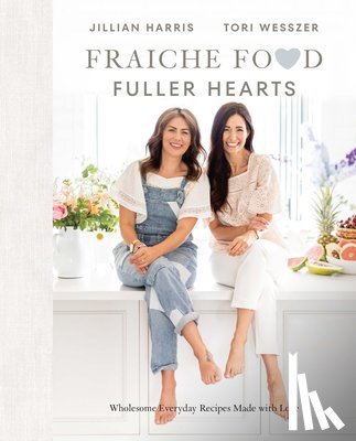 Harris, Jillian, Wesszer, Tori - Fraiche Food, Fuller Hearts